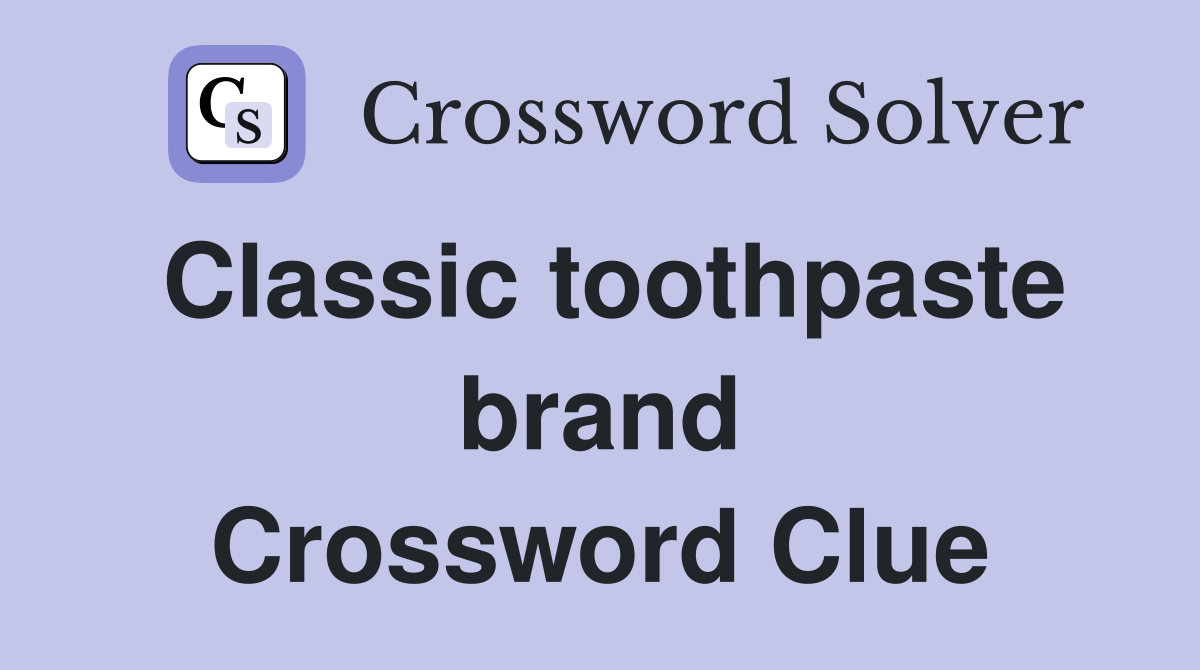 Classic toothpaste brand Crossword Clue Answers Crossword Solver
